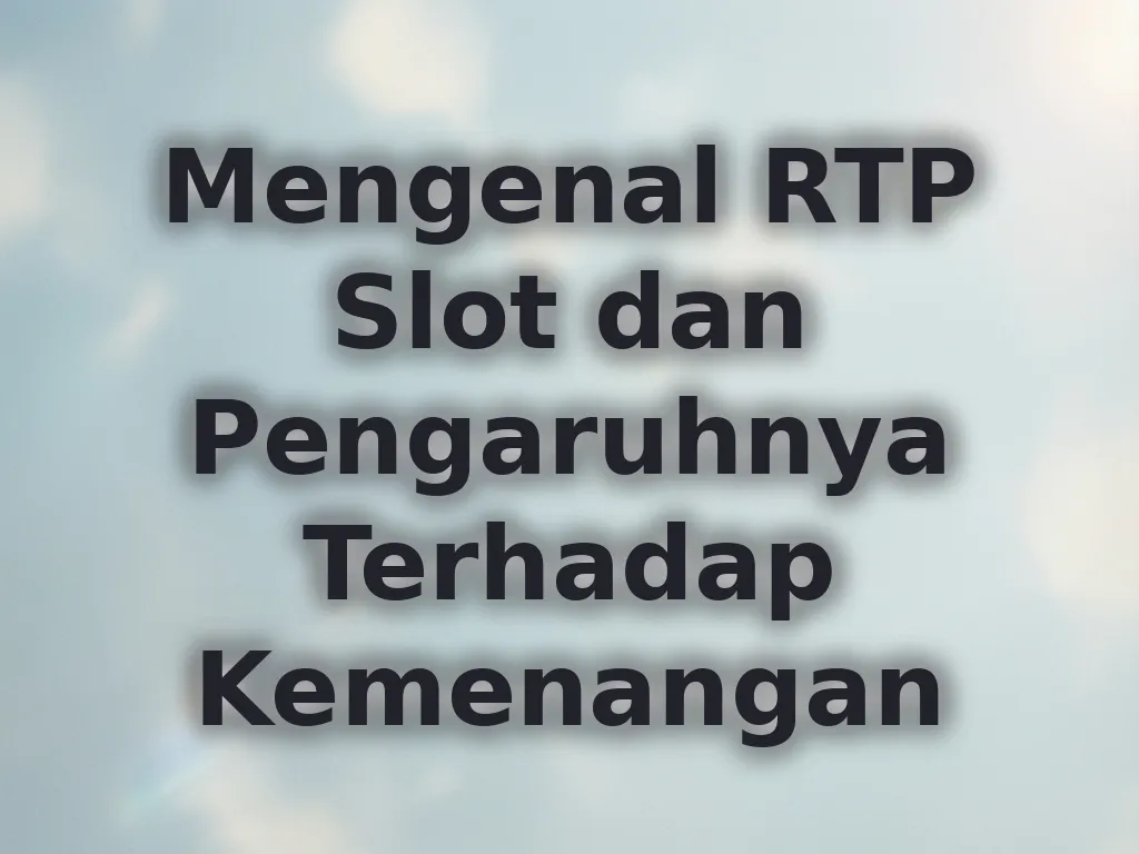 Mengenal RTP Slot dan Pengaruhnya Terhadap Kemenangan